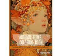Autumn Elves Coloring Book: Magical Fantasy Elf Illustrations and Enchanted Forest Scenes to color and relax - for Adults and Teens | Large Print 8.5x11