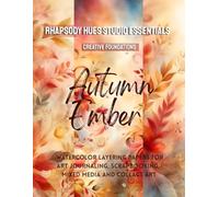 Autumn Ember: Watercolor Layering Papers For Art Journaling, Scrapbooking, Mixed Media And Collage Art (Autumn & Fall Collection)