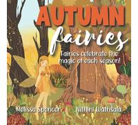 Autumn Fairies: Fairies Celebrate the Magic of Each Season Series: Autumn