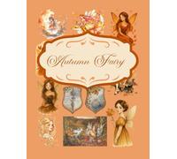 Autumn Fairy for Junk Journal and Scrapbooking: | Autumn Fairy: +140 elements | One-Sided Decorative Paper | Perfect for Card Making, Scrapbooking , Paper Crafting |
