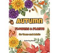Autumn Flowers & Plants Coloring Book: Relaxing Fall Florals and Plants for Stress Relief and Creativity.