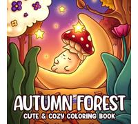 Autumn Forest Coloring Book: Enchanted Woodland Coloring Pages Featuring Forest Spirits, Mushroom Homes, and Magical Fall Scenes for Adults and Teens to Relax