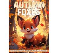 Autumn Foxes Coloring Book: Cozy Fall Animal Coloring Pages with Curious Pets, Yellow Leaves, Forest Walks, and Peaceful Autumn Moments for Kids