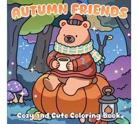 Autumn Friends: Cozy and Cute Coloring Book with Woodland Animals, Whimsical Fall Scenes, and Rustic Country Designs for Adults and Kids
