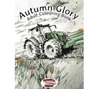 Autumn Glory: Adult Colouring Book: 30 colouring page adult colouring book for relaxation, featuring Harvest, Thanksgiving and Halloween Scenes.