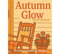 Autumn Glow: A Cozy Fall Coloring Book for Relaxation, Stress Relief & Peaceful Autumn Days