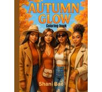 Autumn Glow: Fall season Cozy Vibes & Main Character Energy Coloring Book: A Soft Life Fall Coloring Book for Bold, Beautiful Energy (B. Luxe Collection Vol 1)