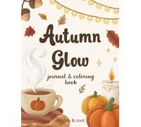 Autumn Glow Journal & Coloring Book: Relax into Fall with 33 Coloring Pages, Guided Prompts, Seasonal Self-Care, and Uplifting Sayings (Rhythm & Root)