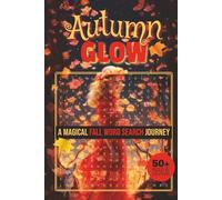 Autumn Glow Magical Fall Word Search Journey: Discover the Charm of Fall with Over 50 Fun and Engaging Word Search Puzzles!