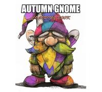 Autumn Gnome Coloring Book: Relaxation, and Creativity Coloring Pages for All Fans