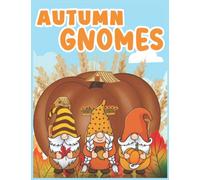 autumn gnomes: An Adult Coloring Book Featuring Fun, christmas and Beautiful Gnomes coloring book for Stress Relief and Relaxation Whimsical and Beautiful Gnomes