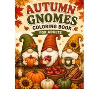 Autumn Gnomes Coloring Book for Adults: Cozy Fall Scenes, Cute Gnomes, Pumpkins, Leaves & Woodland Magic for Relaxation and Stress Relief