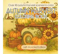 Autumn Harvest Coloring Book Left-Handed Edition: Pumpkin Patches, Sunflowers, Wagons, and Cozy Fall Scenes to Color