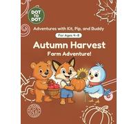 Autumn Harvest: Dot-to-Dot Book for Kids Ages 4-8: Fun Connect the Dots Activity Book with Farm and Harvest Puzzles for Kids (Adventures with Kit, Pip, and Buddy: Dot-to-Dot)