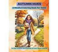 Autumn Hues : A Mindful Coloring Book For Teens: In the hustle and bustle of our busy world (Coloring Books for Everyone)