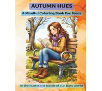 Autumn Hues : A Mindful Coloring Book For Teens: In the hustle and bustle of our busy world (Coloring Books for Everyone)