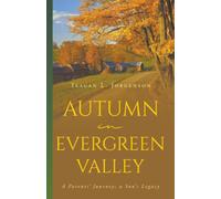 Autumn in Evergreen Valley: A Parents' Journey; a Son’s Legacy
