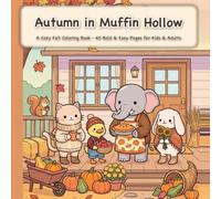 Autumn in Muffin Hollow: A Cozy Fall Coloring Book - 40 Bold & Easy Pages of Cute Animal Friends for Adults, Teens & Kids