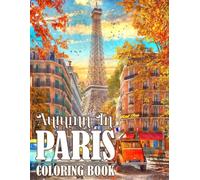 Autumn in Paris Coloring Book: Fall Cityscape Coloring Pages and The Louvre, Arc De Triomphe, Cathedrale Notre Dame, and More Illustrations for Relaxation and Stress Relieving