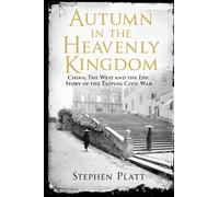 Autumn in the Heavenly Kingdom: China, The West and the Epic Story of the Taiping Civil War (Main)