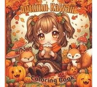 Autumn Kawaii Coloring Book: Cozy and Cute Fall Chibi Girls, Animals and Pumpkins (Cute & Cozy Vibes Collection)