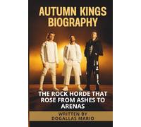 AUTUMN KINGS BIOGRAPHY: The Rock Horde That Rose from Ashes to Arenas