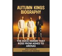 AUTUMN KINGS BIOGRAPHY: The Rock Horde That Rose from Ashes to Arenas