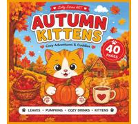Autumn Kittens Coloring Book: 40 Cute Fall Coloring Pages Featuring Adorable Kittens, Pumpkins, Leaves, Apples, Cozy Sweaters and Autumn Adventures