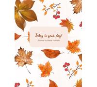 Autumn Leaves Daily Journal: 'Today Is Your Day!' Lined Notebook for Fall Reflection & Gratitude, 8.5" x 11", 120 LINED PAGES