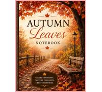 Autumn Leaves Notebook: A Cozy Journal for Writing, Notes, Reflection & Daily Inspiration: Beautiful Fall-Themed Notebook for Journaling, School, Work, Creative Writing, Gratitude & Personal Notes