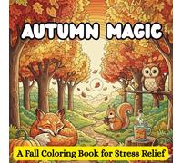 Autumn Magic: A Fall Coloring Book for Stress Relief | Bold and Easy Designs | Suitable for Kids, Adults and Seniors