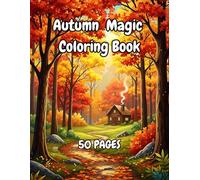 Autumn Magic - Coloring Book for All Ages: 50 relaxing fall illustrations to spark creativity and unwind