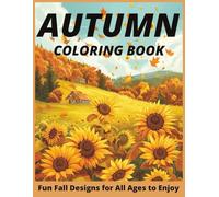 Autumn Magic Coloring Book: Relaxing and Fun Fall Designs for All Ages to Enjoy