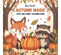 Autumn Magic: Fall Coloring Book for Teens & Adults - 50 Cozy Autumn Scenes with Woodland Animals, Pumpkins, Leaves & Relaxing Seasonal Fun (Year of Colors)