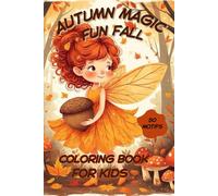 Autumn Magic: Fun Fall Coloring Book for Kids. 50 Adorable Autumn Illustrations for Stress Relief and Mindfulness.: Magical Autumn Activity Book for Kids Age 7+. Best Gift for Kids & Parents.
