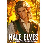 Autumn Male Elves Coloring Book: Enchanting Fall Elf Coloring Pages Featuring Magical Scenes, Charming Elves, and Cozy Fantasy Illustrations for Adults