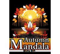Autumn Mandala Patterns Coloring Book for Adults: Rustic Harvest Feast Mandalas for Stress Relief and Reconnect with Nature (Autumn Harmony: A ... for Adults - Discover the Beauty of Fall)
