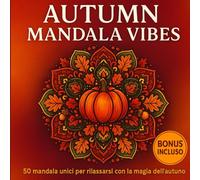 Autumn Mandala Vibes: 50 Mandala Autunnali da Colorare per Adulti