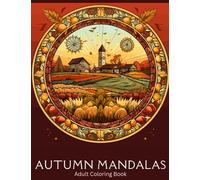 Autumn Mandalas Coloring Book: For Adults with Fall Inspired Mindful Designs - Harvest, Leaves, Flowers, Pumpkins, Mushrooms. Colouring Book for Anxiety Relief, Men & Women