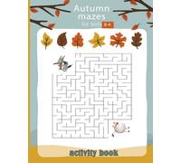 Autumn Mazes Activity Book For Kids: A Fun Autumn Theme Activity Book Full of Coloring Pages, Color by Number, Sudoku, Mazes, and More!