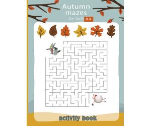 Autumn Mazes Activity Book For Kids: A Fun Autumn Theme Activity Book Full of Coloring Pages, Color by Number, Sudoku, Mazes, and More!