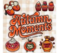 Autumn Moments Bold & Easy Coloring Book: 40 Cozy Fall Coloring Pages for Relaxation and Fun Featuring Pumpkins, Leaves, Acorns, Sweet Treats & All ... Fall Vibes (Bold & Easy Vibes Coloring Books)