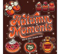 Autumn Moments Bold & Easy Coloring Book: 40 Cozy Fall Coloring Pages for Relaxation and Fun Featuring Pumpkins, Leaves, Acorns, Sweet Treats & All ... Fall Vibes (Bold & Easy Vibes Coloring Books)