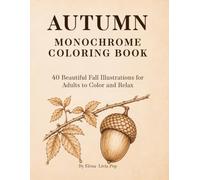 Autumn Monochrome Coloring Book: 40 Beautiful Fall Illustrations for Adults to Color and Relax