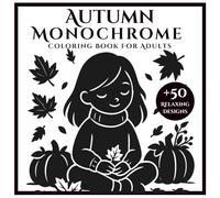 Autumn Monochrome Coloring Book for Adults: +50 Relaxing Black & White Fall Designs for Stress Relief and Creativity