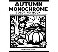 Autumn Monochrome Coloring Book: Still and Slow Monochrome Fall Coloring Book - 50 Calming Designs for Relaxation