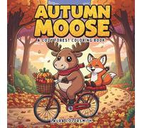 Autumn Moose - A Cozy Forest Coloring Book: Perfect Moose Coloring Book for Relaxation, Creativity, and Fun in Autumn (Coloring book of Autumn)