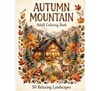 Autumn Mountain Adult Coloring Book:: Cozy Autumn Coloring Book for Adults Featuring Foxes, Deer, Owls, Bears and Mountain Magic