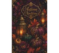 Autumn Nocturne: A Moody Fall Journal for Women: Cozy Autumn Notebook for Gratitude, Reflection, Notes, Memories & Seasonal Writing