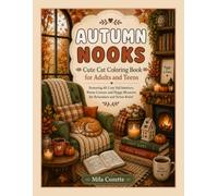 Autumn Nooks: Cute Cat Coloring Book for Adults and Teens Featuring 45 Cozy Fall Interiors, Warm Corners and Hygge Moments for Relaxation and Stress Relief